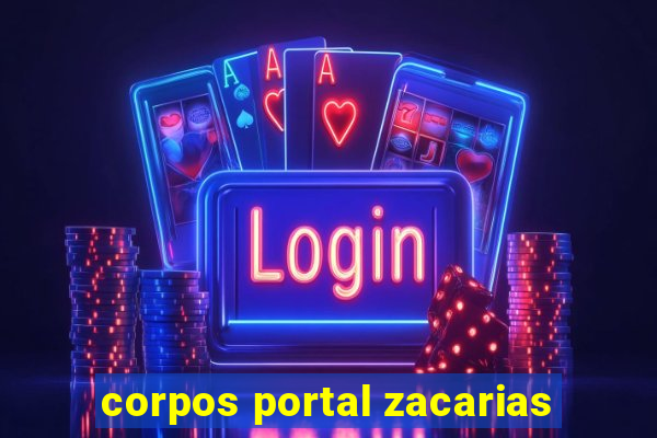 corpos portal zacarias